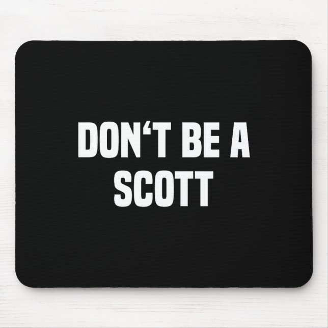 Dont Be A Scott - Funny Name  Mousepad (Vorne)