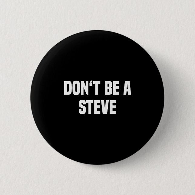 Dont Be A Steve Funny Saying  Button (Vorderseite)