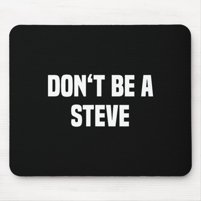Dont Be A Steve Funny Saying  Mousepad (Vorne)
