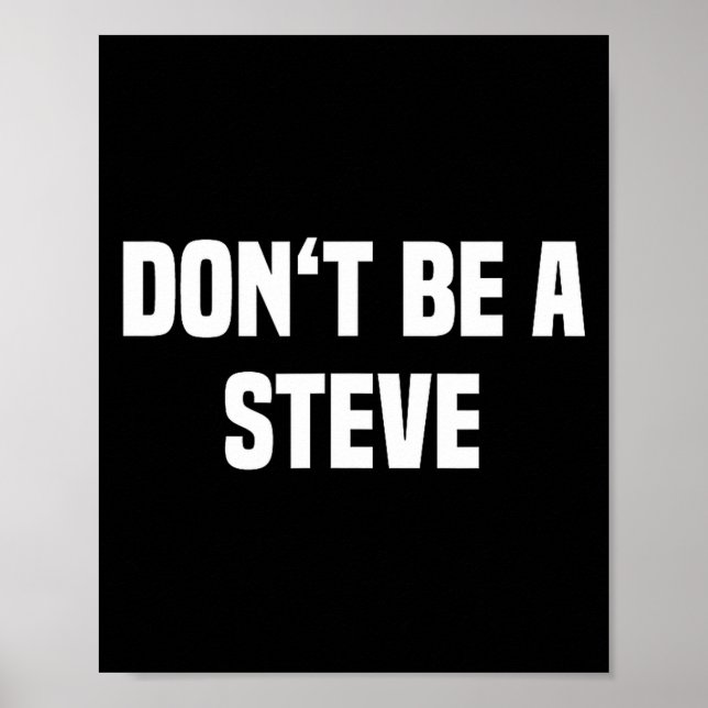 Dont Be A Steve Funny Saying  Poster (Vorne)
