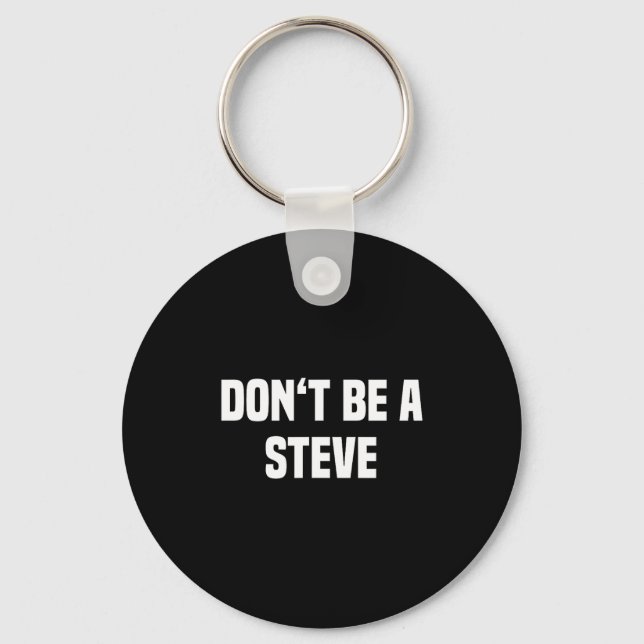 Dont Be A Steve Funny Saying  Schlüsselanhänger (Vorderseite)