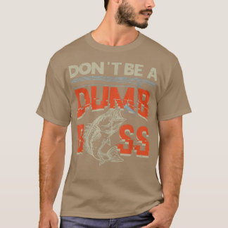 Don't Be Dumb Bass  Fishing  T-Shirt