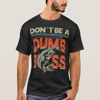 Dont be Dumb BassFishing T-Shirt
