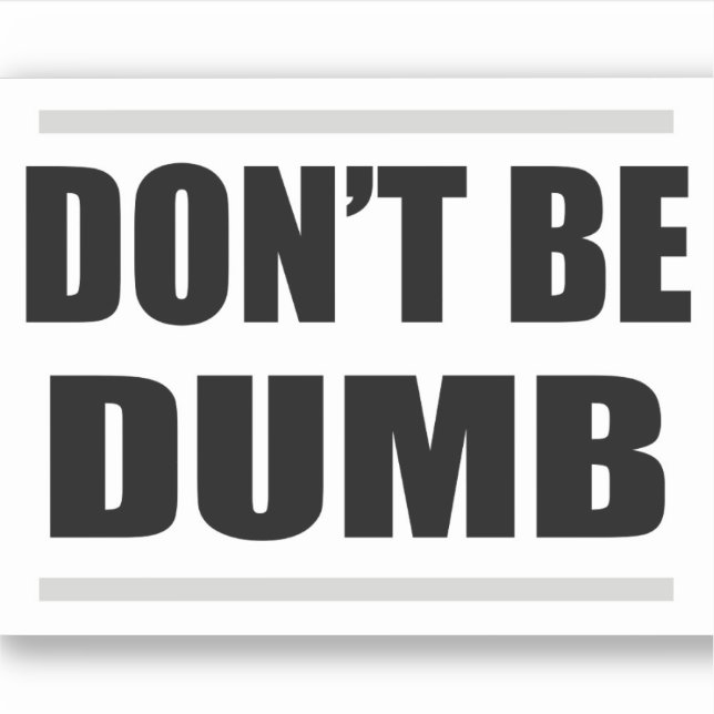 don't be dumb simple saying black white design aufkleber (Vorderseite)