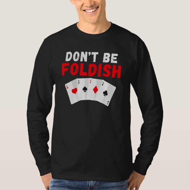 Dont be Foldish Game Playing Cards Poker T-Shirt (Vorderseite)
