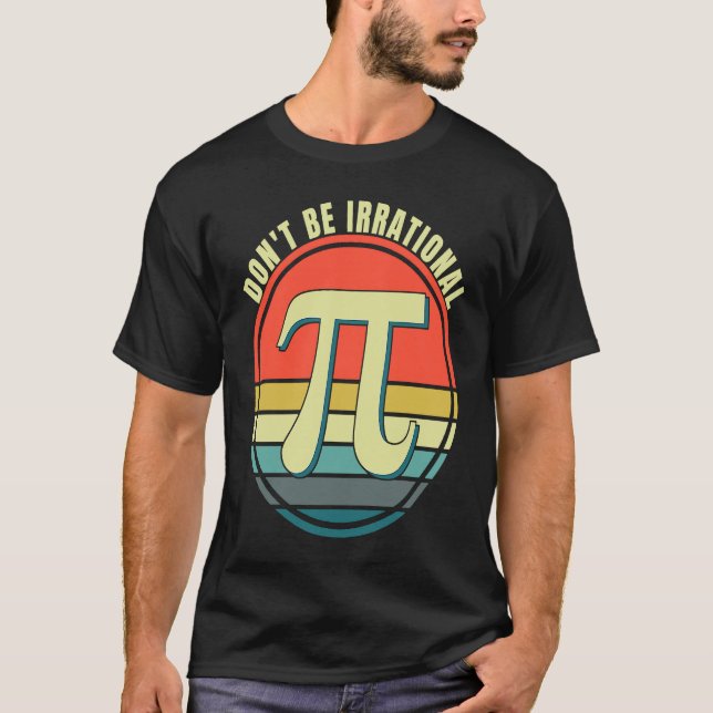 Don't Be Irrational Symbol Pi Day Math Happy Pi Ir T-Shirt (Vorderseite)