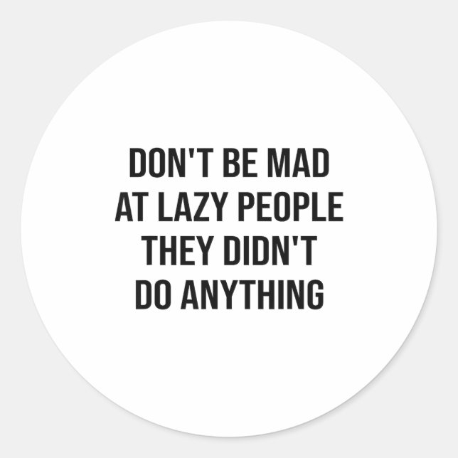 Don't Be Mad At Lazy People They Didn't Do Anythin Runder Aufkleber (Vorderseite)