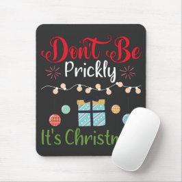 Don't Be Prickly - Funny Christmas Mousepad