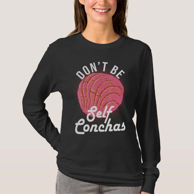 Don't Be Self Conchas Bread Humor T-Shirt (Vorderseite)