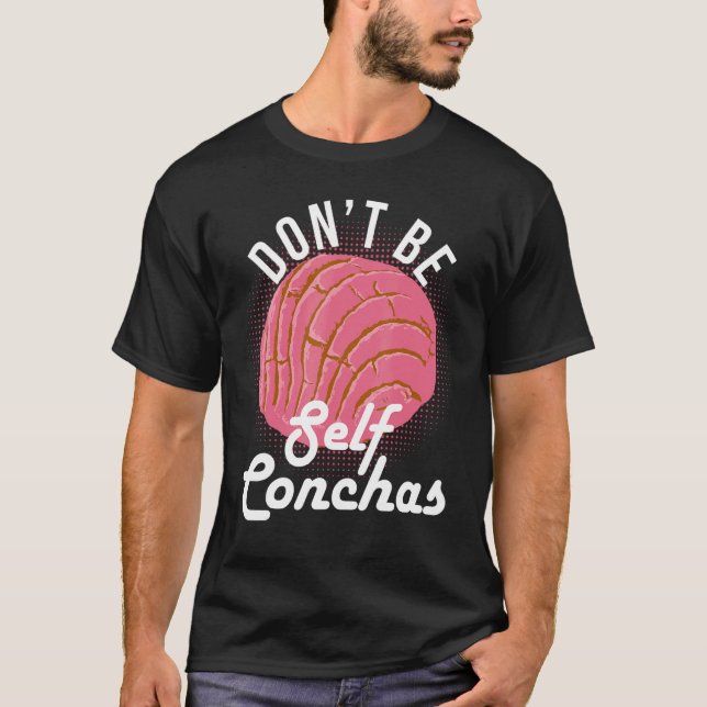 Don't Be Self Conchas Bread Humor T-Shirt (Vorderseite)