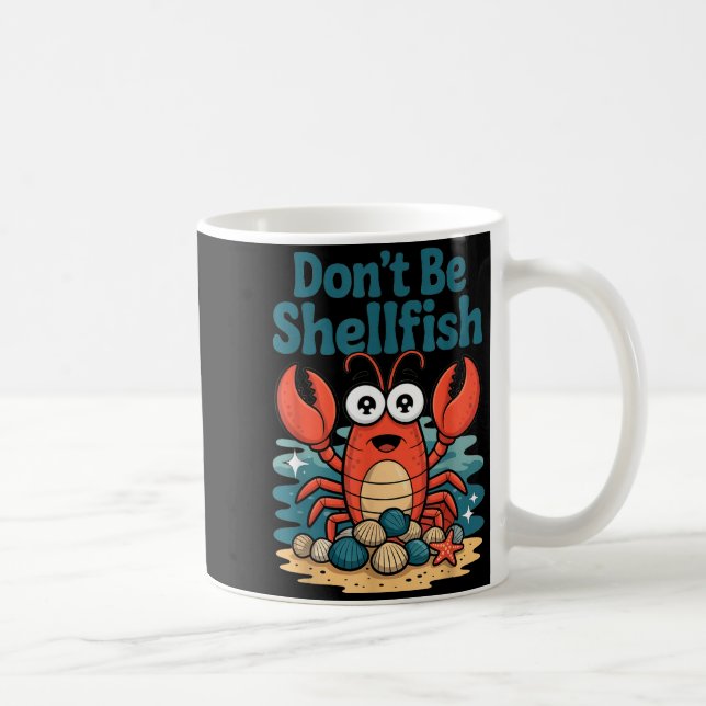 Don't Be Shellfish Funny Pun Lobster  Kaffeetasse (Rechts)