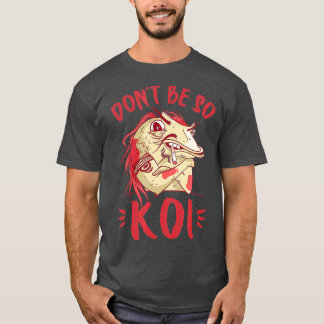 Dont be so Koi - Japanischer Koi-Teich Japan T-Shirt