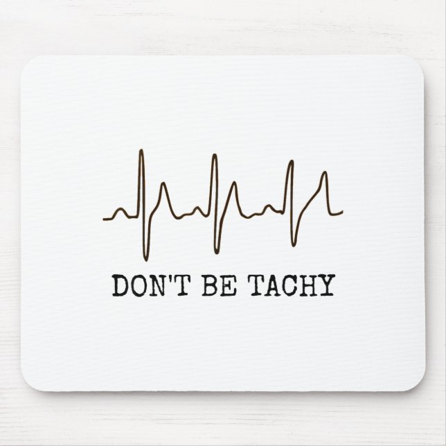 Don't Be Tachy . Funny Ekg Shirt  Mousepad (Vorne)