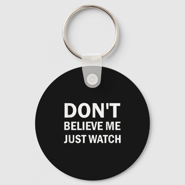 Don't Believe Me Just Watch Sarcastic  Schlüsselanhänger (Vorderseite)