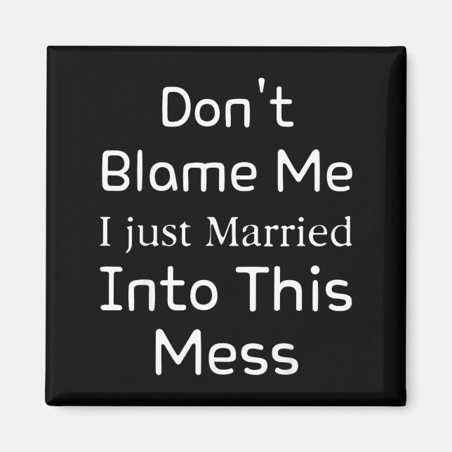 Don't Blame Me I Just Married Into This Mess, Funn Magnet (Vorne)