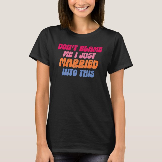 Don't Blame Me I Married into This Wedding Funny S T-Shirt (Vorderseite)