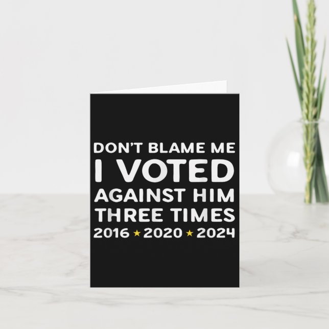 Don't Blame Me I Voted Against Him Funny Litical S Karte (Vorderseite)