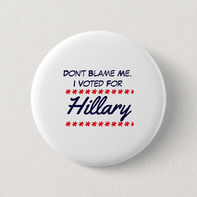 Dont Blame Me I Voted For Hillary  Button (Vorderseite)