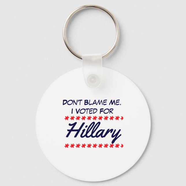 Dont Blame Me I Voted For Hillary  Schlüsselanhänger (Vorderseite)