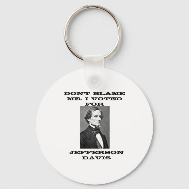 Dont Blame Me I Voted For Jefferson Davis  Schlüsselanhänger (Vorderseite)
