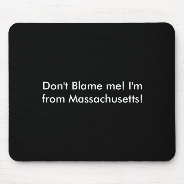 Dont Blame Me Im From Machusetts  Mousepad (Vorne)