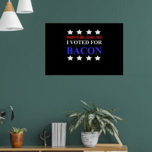 DONT BLAME ME ME ICH FÜR BACON lustig politischen Poster