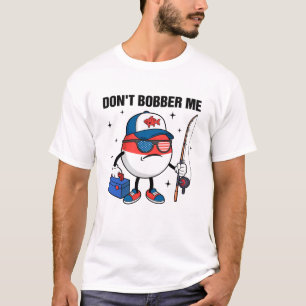 Don't Bobber Me America Patriotischer Angler Bo T-Shirt