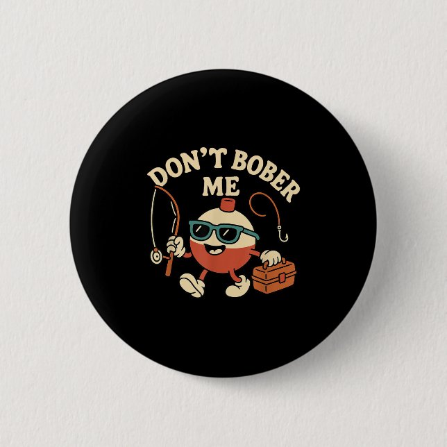 Don't Bobber Me Funny Fishing Bobber Quote  Button (Vorderseite)