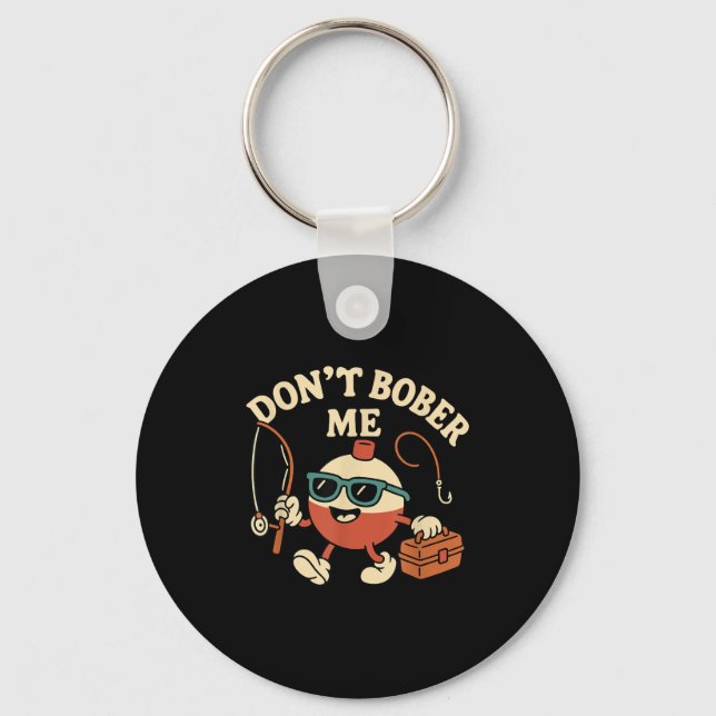 Don't Bobber Me Funny Fishing Bobber Quote  Schlüsselanhänger (Vorderseite)