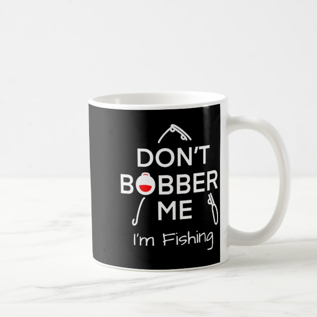 Dont Bobber Me Im Fishing _1  Kaffeetasse (Rechts)