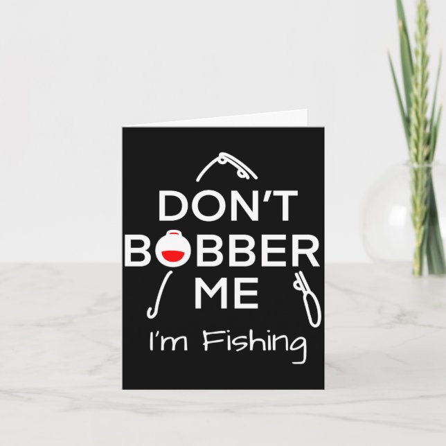 Dont Bobber Me Im Fishing _1  Karte (Vorderseite)