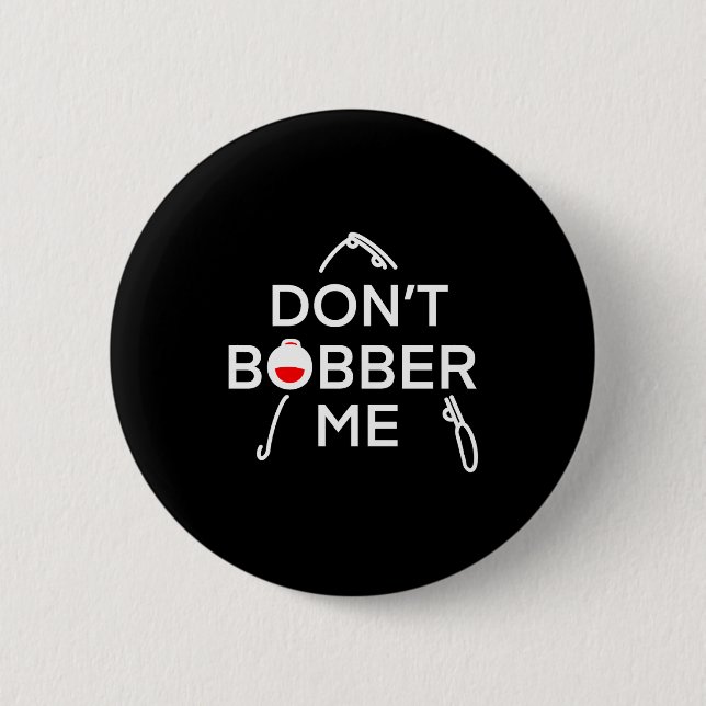 Dont Bobber Me Im Fishing  Button (Vorderseite)