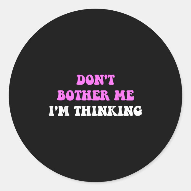 Don't Bother Me I'm Thinking Quote  Runder Aufkleber (Vorderseite)