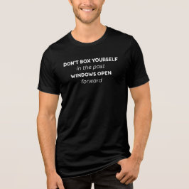 Don't Box Yourself in the Past Quote Tri-Blend Shirt