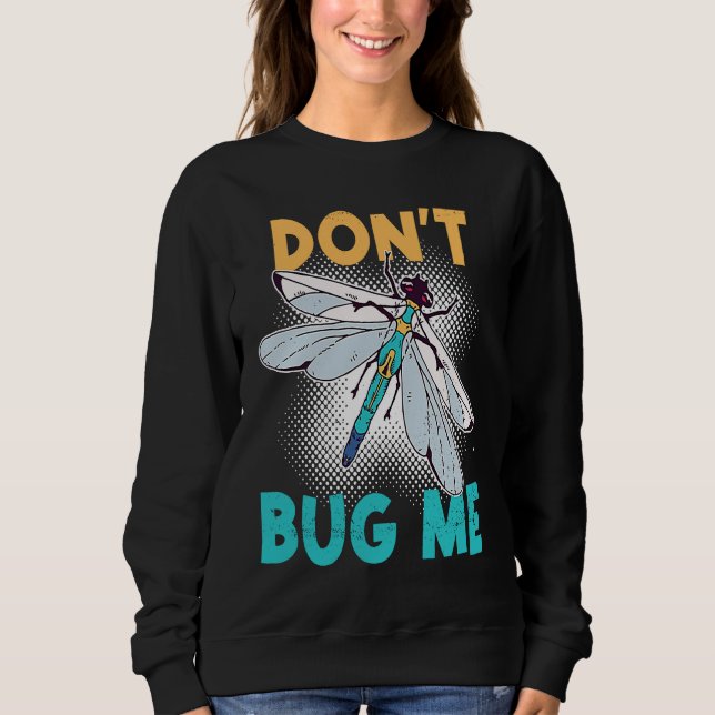 Don't Bug Me   Dragonfly Insect Bugs Sweatshirt (Vorderseite)
