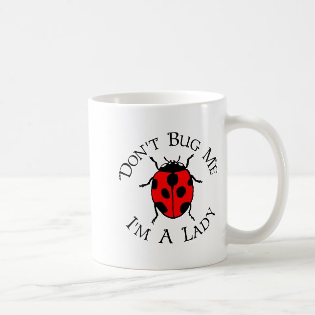 Dont Bug Me Im A Lady  Kaffeetasse (Rechts)