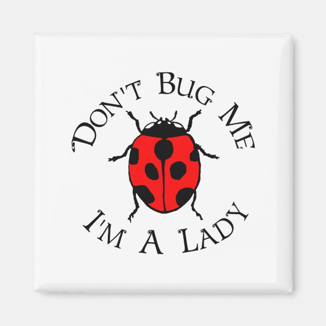 Dont Bug Me Im A Lady  Magnet (Vorne)