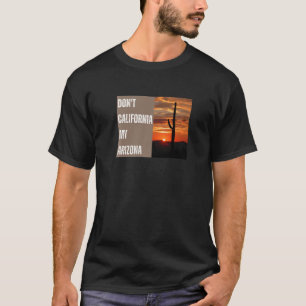 Don't California My Arizona - Konservative Rechte T-Shirt