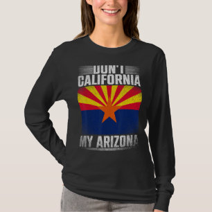 Dont California My Arizona Republikanischer US-Sta T-Shirt