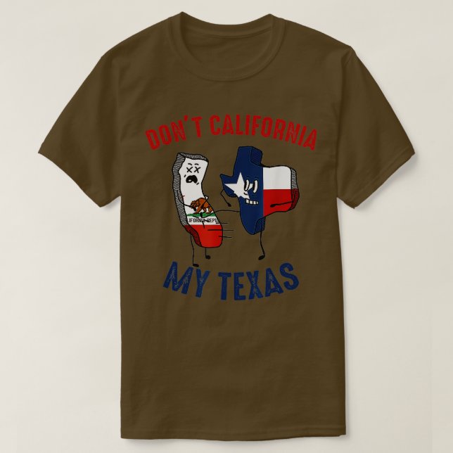 Dont California My Texas Funny T-Shirt (Design vorne)