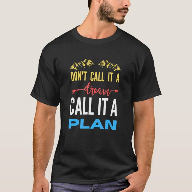 Don't call it a dream call it a plan T-Shirt (Vorderseite)