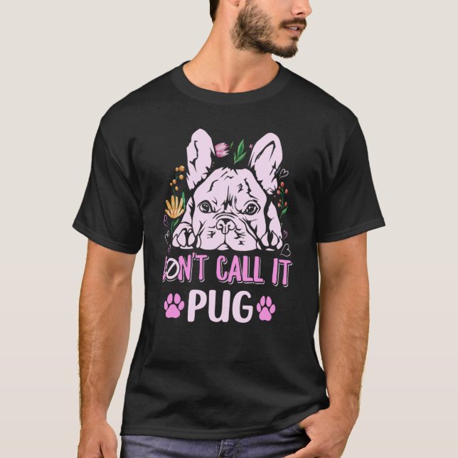 Don't call it pug for a Frenchie owner  1 T-Shirt (Vorderseite)