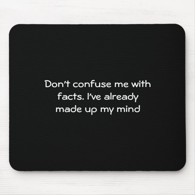 Dont Confuse Me With Facts  Mousepad (Vorne)
