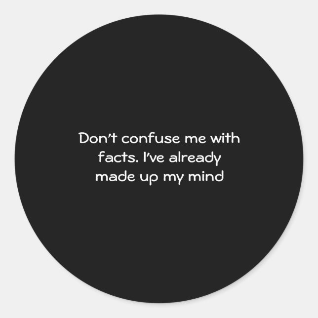 Dont Confuse Me With Facts  Runder Aufkleber (Vorderseite)