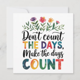 Don't count the days, make the days count einladung