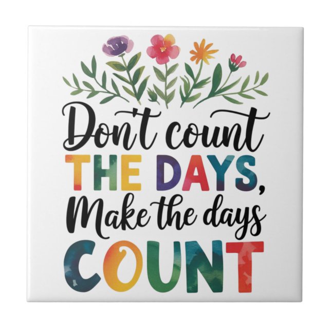 Don't count the days, make the days count fliese (Vorderseite)