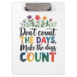Don't count the days, make the days count klemmbrett