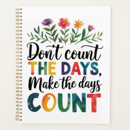Don't count the days, make the days count planer
