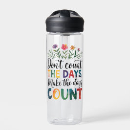 Don't count the days, make the days count trinkflasche