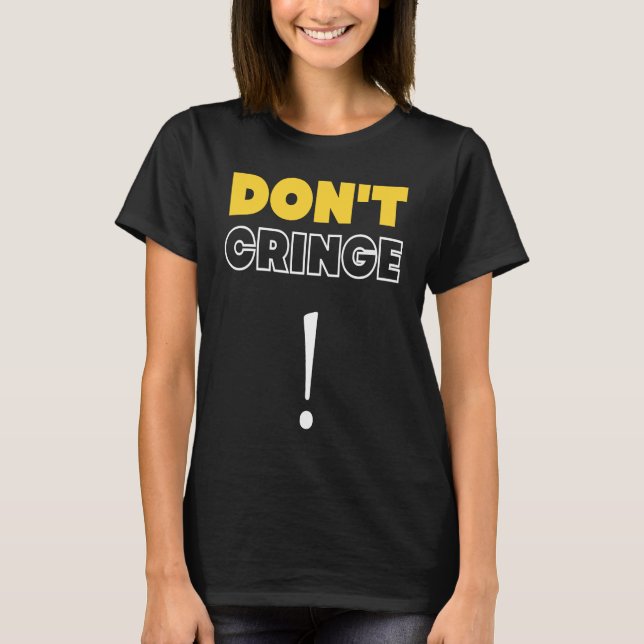 Don't Cringe  Cringe Phrase Gen Z Meme Cringe T-Shirt (Vorderseite)